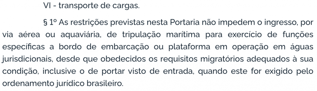 Governo mantém proibição de entrada de estrangeiros por via terrestre e aquática 2 Trecho da última portaria que permitia o desembarque de tripulação para exercício da atividade foi retirado na portaria publicada no último dia 28.