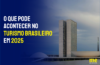 O que pode acontecer no turismo brasileiro em 2025: relembre pautas prioritárias para acompanhar