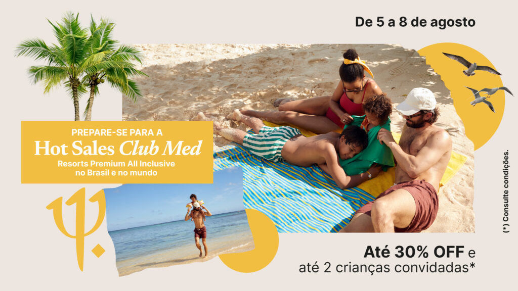 Club Med lança campanha com até 30% de desconto e pacotes com aéreo incluso 2 Campanha Hot Sales Agosto 2025 Club Med lança campanha com até 30% de desconto e pacotes com aéreo incluso